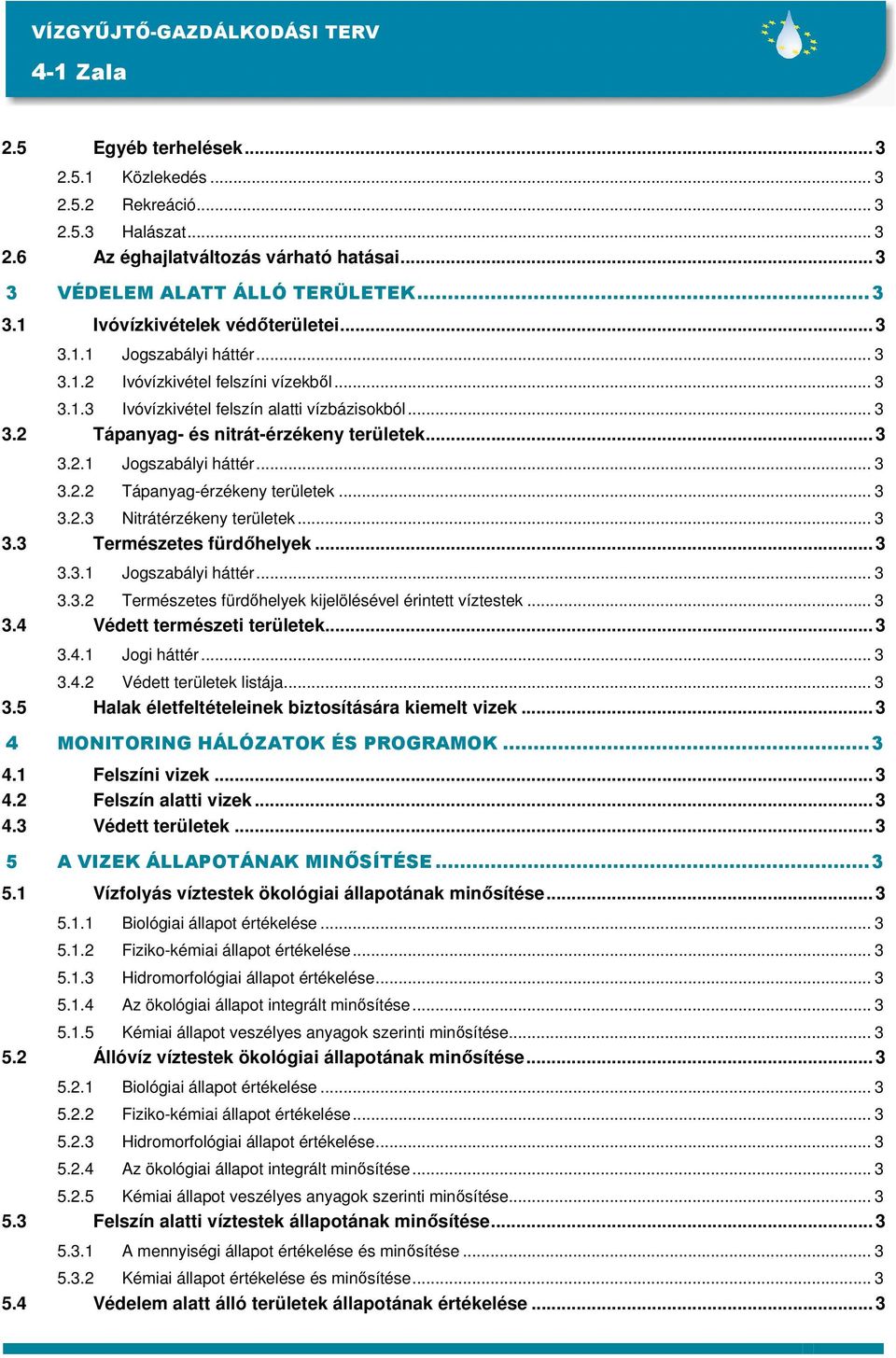 .. 3 3.2.3 Nitrátérzékeny területek... 3 3.3 Természetes fürdıhelyek... 3 3.3.1 Jogszabályi háttér... 3 3.3.2 Természetes fürdıhelyek kijelölésével érintett víztestek... 3 3.4 Védett természeti területek.