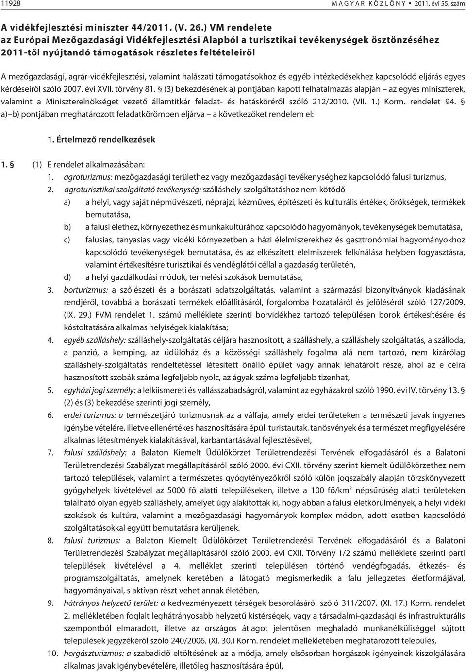 agrár-vidékfejlesztési, valamint halászati támogatásokhoz és egyéb intézkedésekhez kapcsolódó eljárás egyes kérdéseirõl szóló 2007. évi XVII. törvény 81.