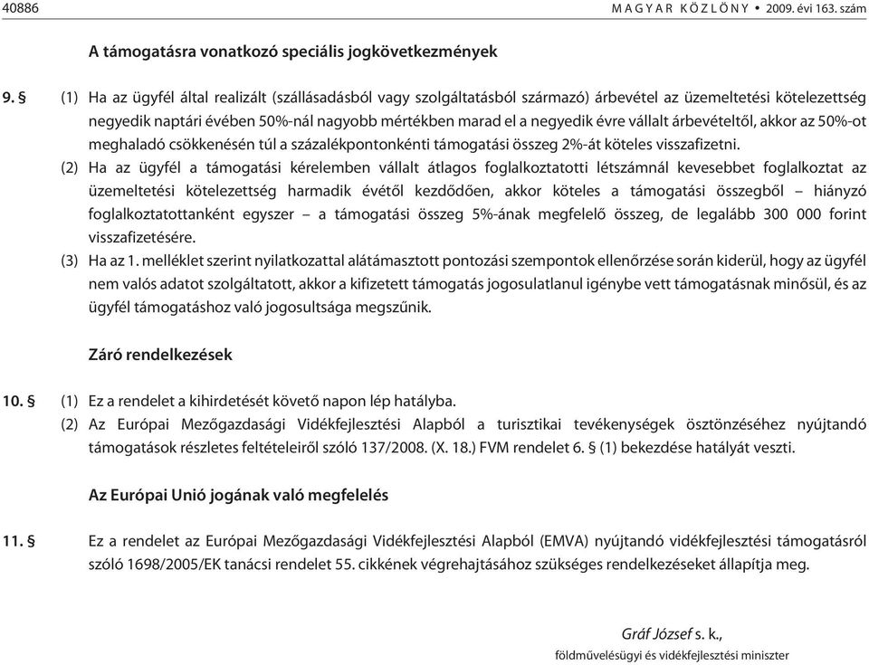 vállalt árbevételtõl, akkor az 50%-ot meghaladó csökkenésén túl a százalékpontonkénti támogatási összeg 2%-át köteles visszafizetni.