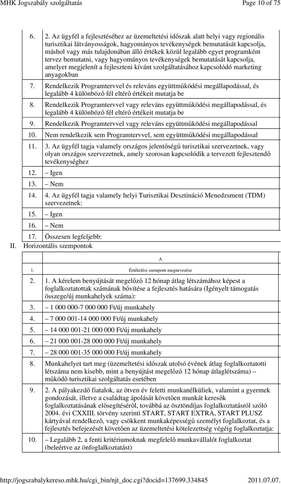 közül legalább egyet programként tervez bemutatni, vagy hagyományos tevékenységek bemutatását kapcsolja, amelyet megjelenít a fejleszteni kívánt szolgáltatásához kapcsolódó marketing anyagokban 7.