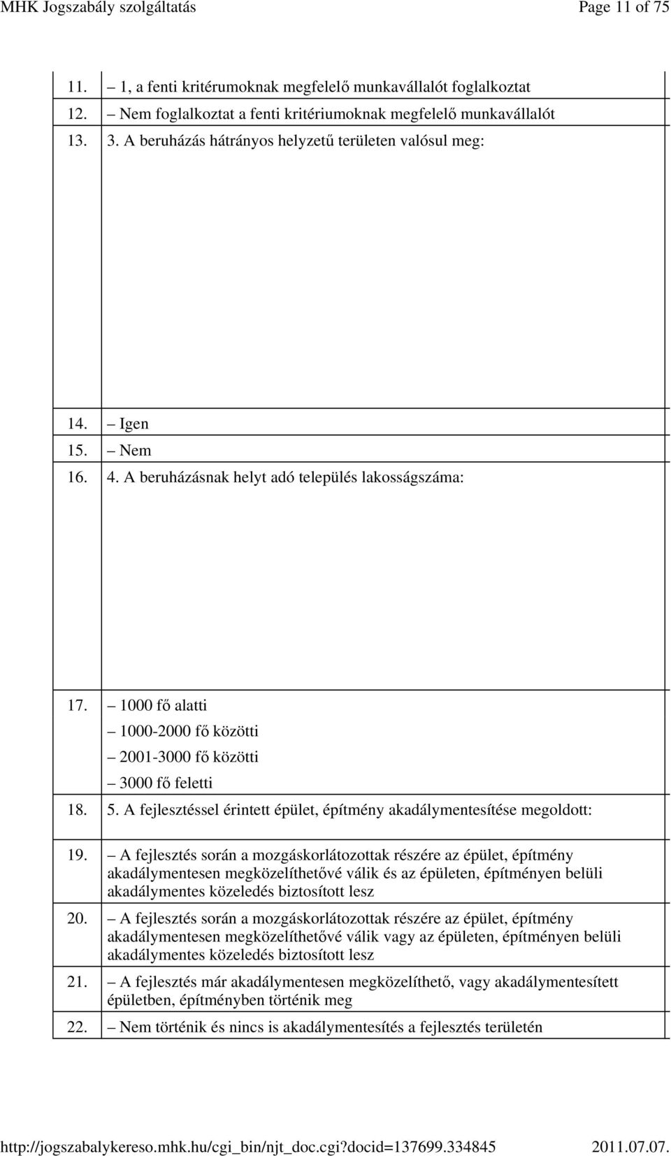 1000 fő alatti 1000-2000 fő közötti 2001-3000 fő közötti 3000 fő feletti 18. 5. A fejlesztéssel érintett épület, építmény akadálymentesítése megoldott: 19.