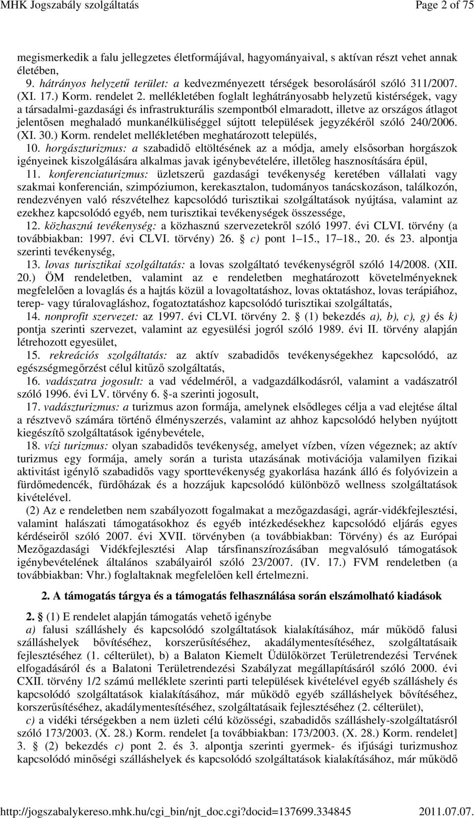 mellékletében foglalt leghátrányosabb helyzetű kistérségek, vagy a társadalmi-gazdasági és infrastrukturális szempontból elmaradott, illetve az országos átlagot jelentősen meghaladó