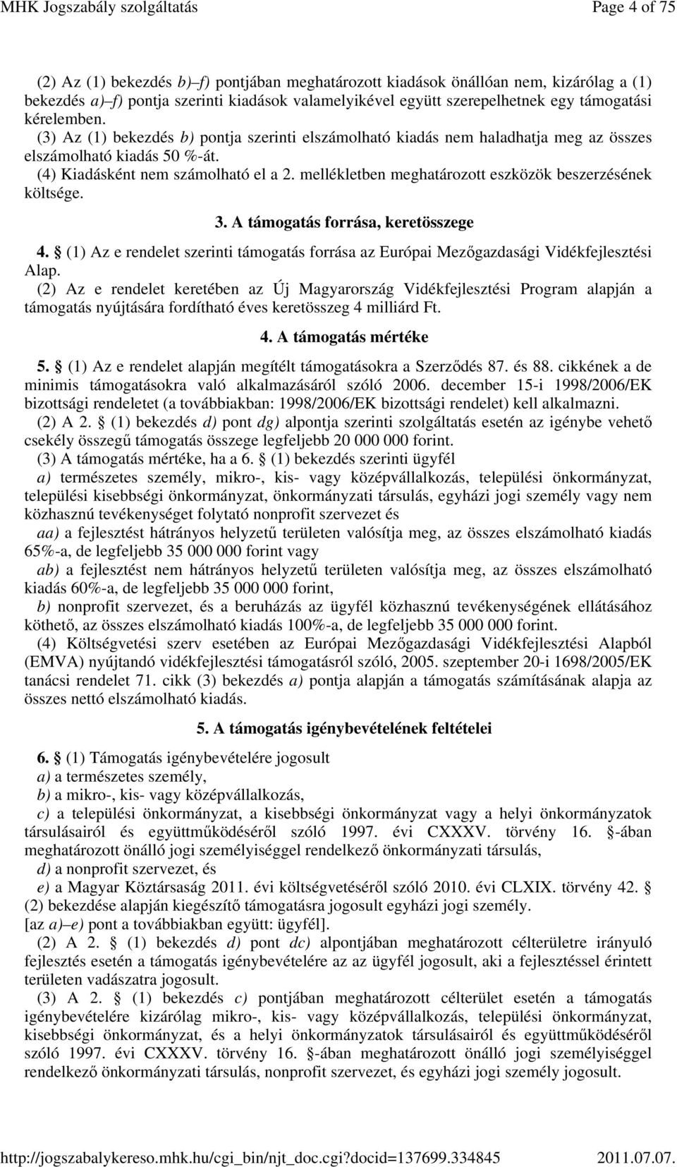 mellékletben meghatározott eszközök beszerzésének költsége. 3. A támogatás forrása, keretösszege 4. (1) Az e rendelet szerinti támogatás forrása az Európai Mezőgazdasági Vidékfejlesztési Alap.