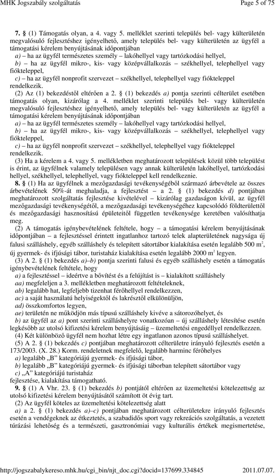 ügyfél természetes személy lakóhellyel vagy tartózkodási hellyel, b) ha az ügyfél mikro-, kis- vagy középvállalkozás székhellyel, telephellyel vagy fiókteleppel, c) ha az ügyfél nonprofit szervezet