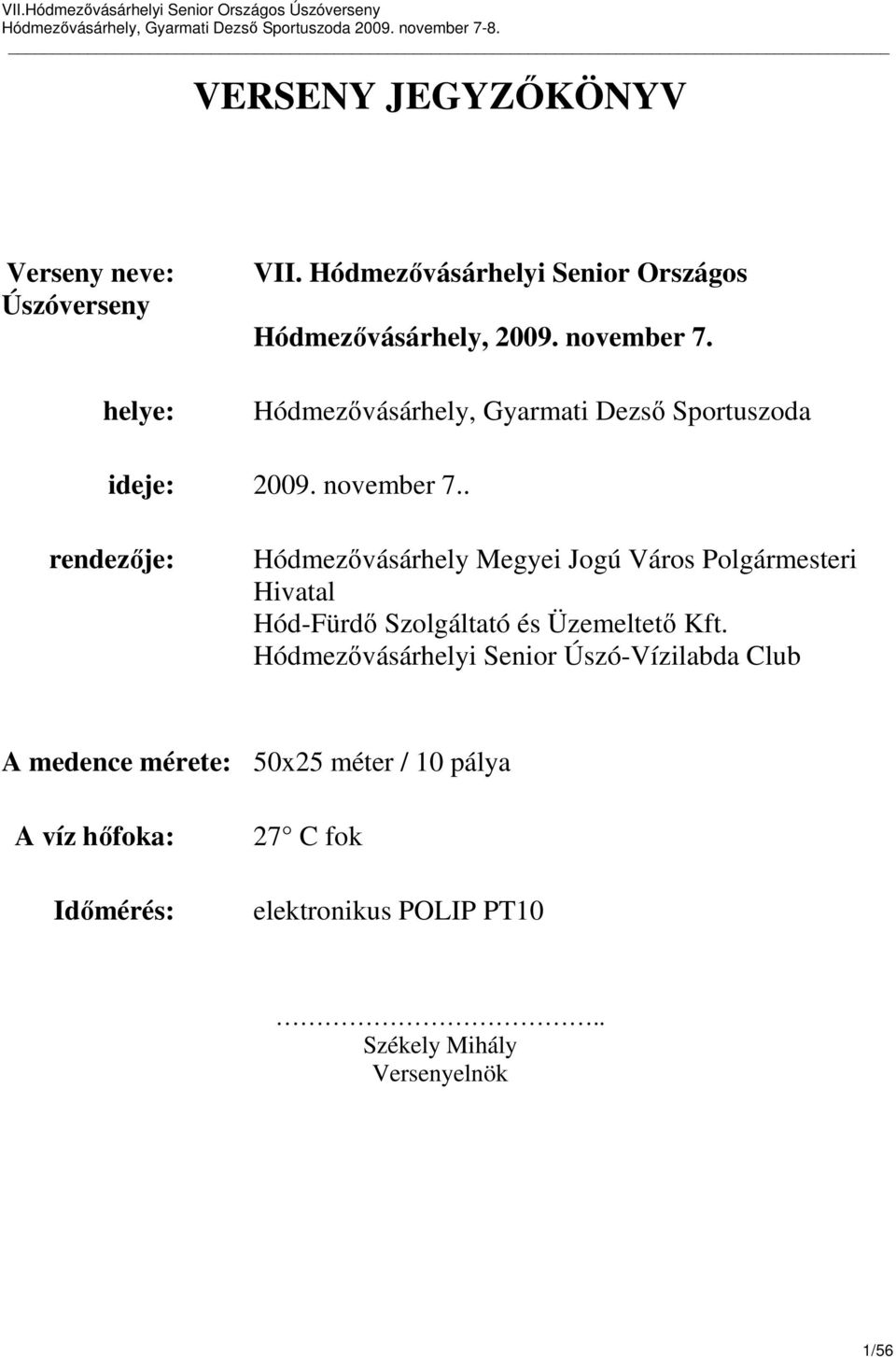 . rendezıje: Hódmezıvásárhely Megyei Jogú Város Polgármesteri Hivatal Hód-Fürdı Szolgáltató és Üzemeltetı Kft.