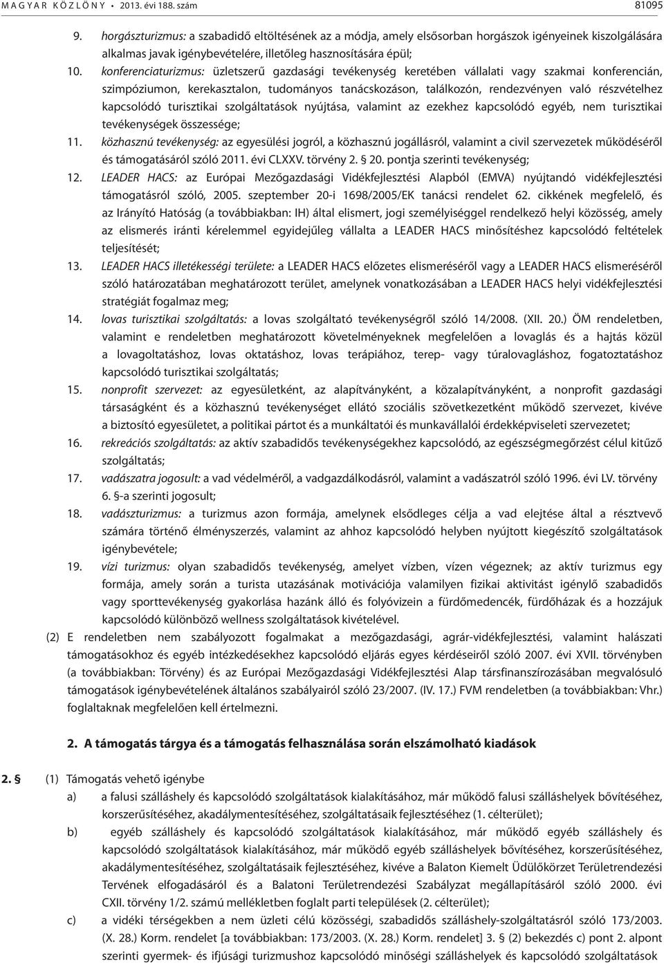 konferenciaturizmus: üzletszerű gazdasági tevékenység keretében vállalati vagy szakmai konferencián, szimpóziumon, kerekasztalon, tudományos tanácskozáson, találkozón, rendezvényen való részvételhez