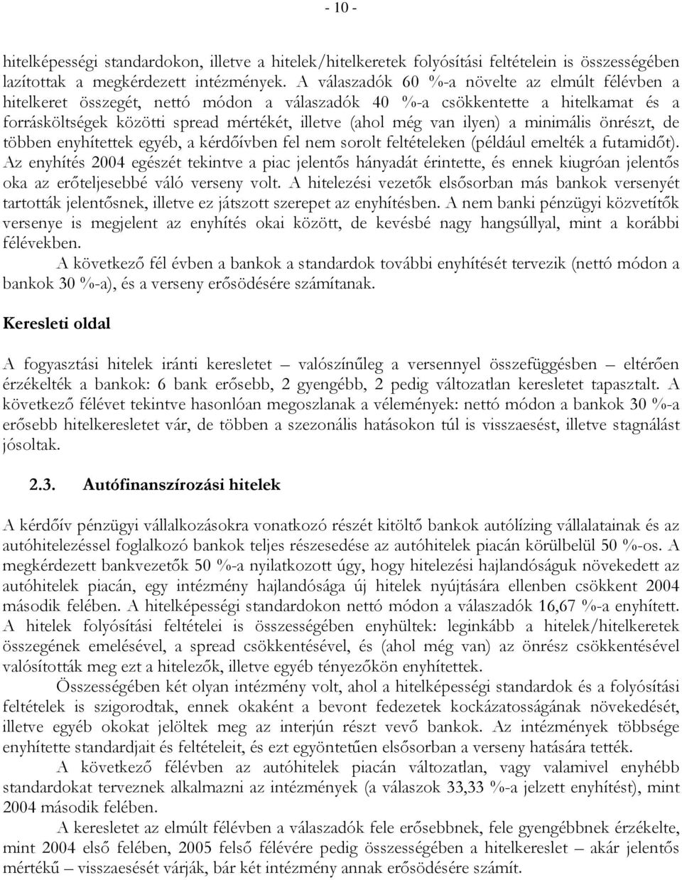 ilyen) a minimális önrészt, de többen enyhítettek egyéb, a kérdőívben fel nem sorolt feltételeken (például emelték a futamidőt).