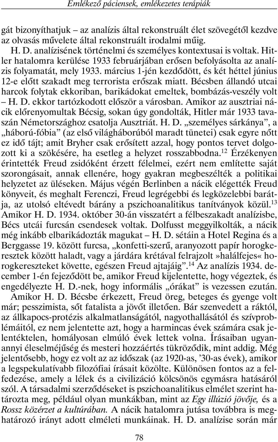 március 1-jén kezdõdött, és két héttel június 12-e elõtt szakadt meg terrorista erõszak miatt. Bécsben állandó utcai harcok folytak ekkoriban, barikádokat emeltek, bombázás-veszély volt H. D.