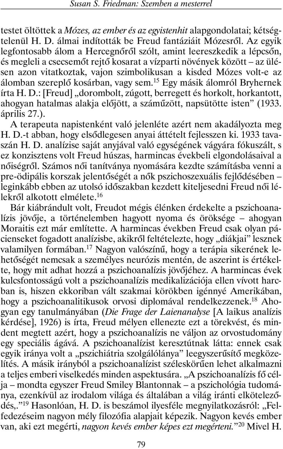 Mózes volt-e az álomban szereplõ kosárban, vagy sem. 15 Egy másik álomról Bryhernek írta H. D.