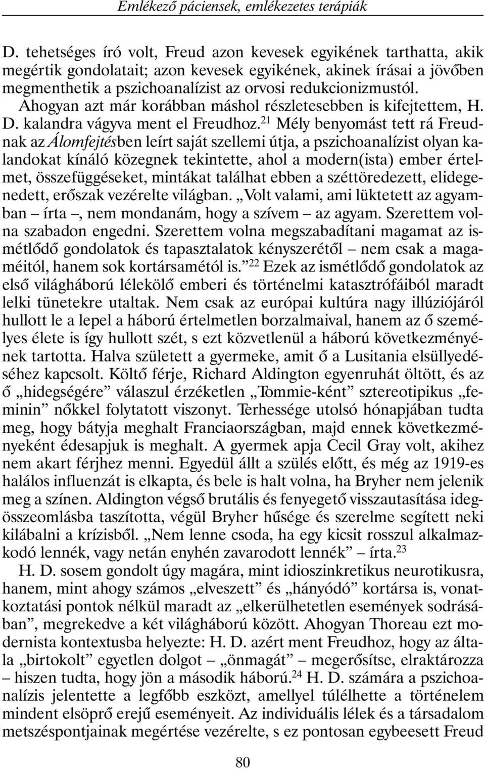 Ahogyan azt már korábban máshol részletesebben is kifejtettem, H. D. kalandra vágyva ment el Freudhoz.