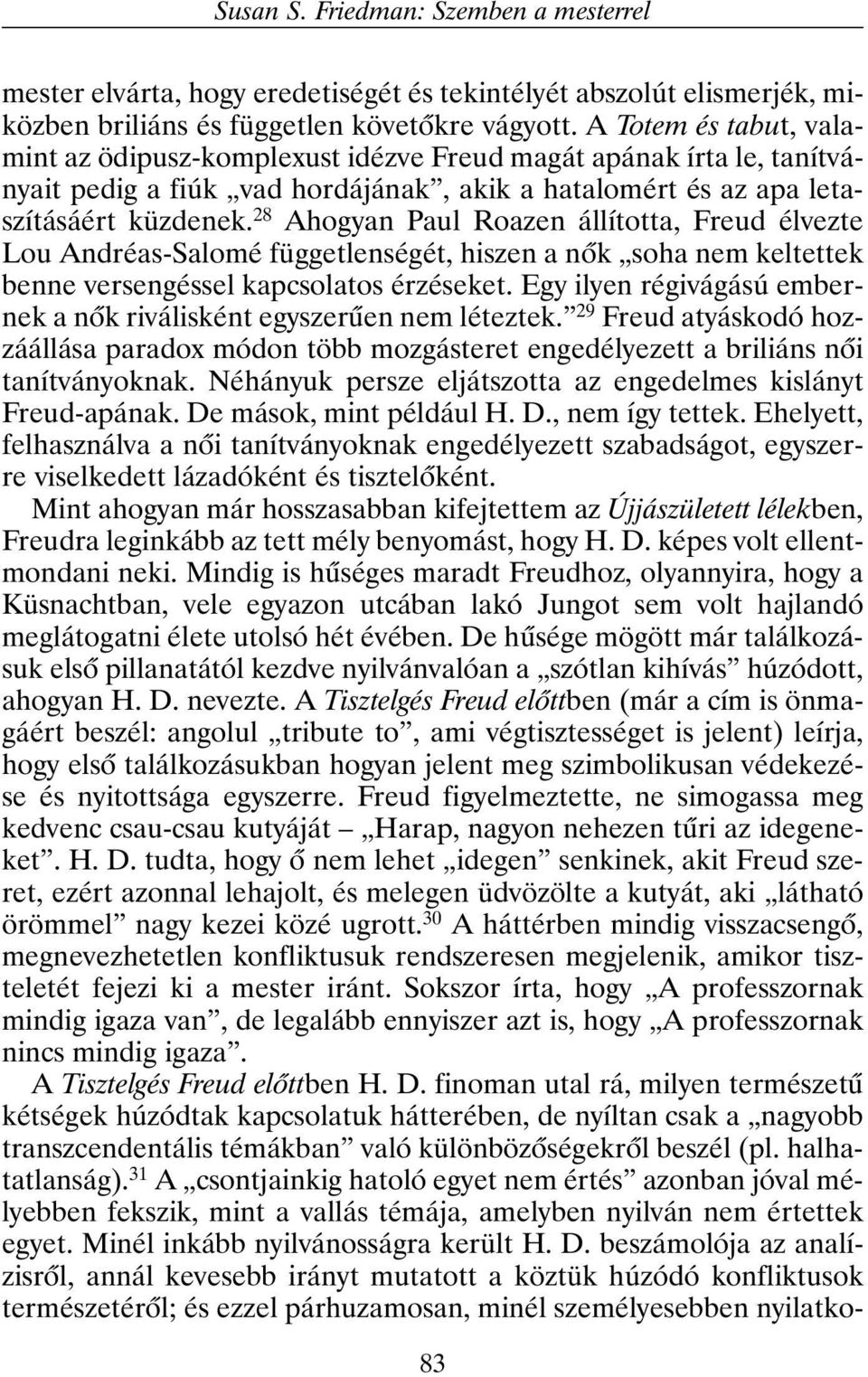 28 Ahogyan Paul Roazen állította, Freud élvezte Lou Andréas-Salomé függetlenségét, hiszen a nõk soha nem keltettek benne versengéssel kapcsolatos érzéseket.