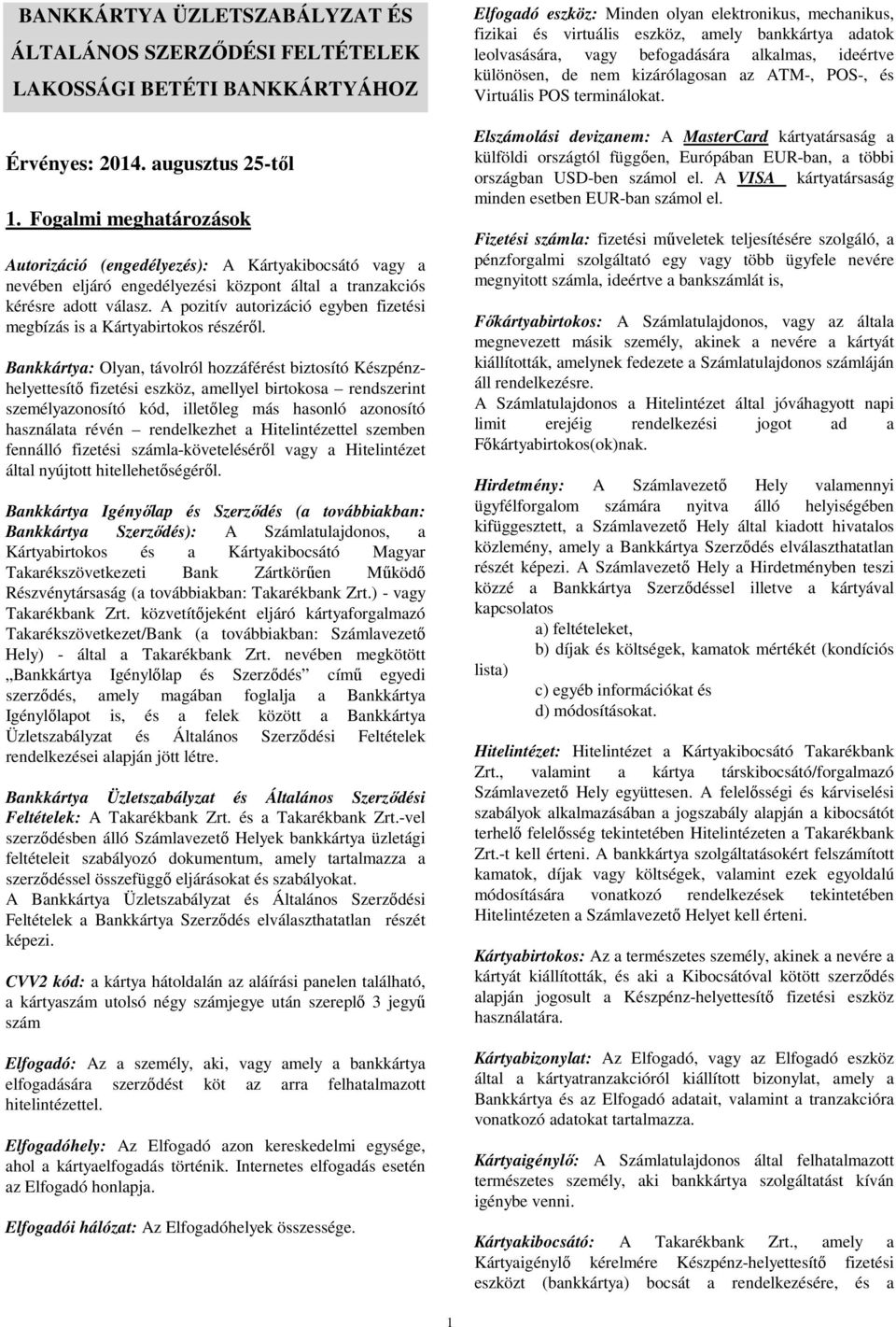 A pozitív autorizáció egyben fizetési megbízás is a Kártyabirtokos részéről.
