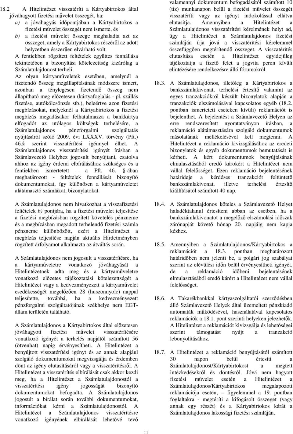 A fentiekben rögzített feltételek együttes fennállása tekintetében a bizonyítási kötelezettség kizárólag a Számlatulajdonost terheli.