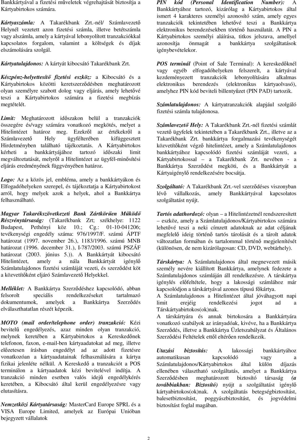 elszámolására szolgál. Kártyatulajdonos: A kártyát kibocsátó Takarékbank Zrt.