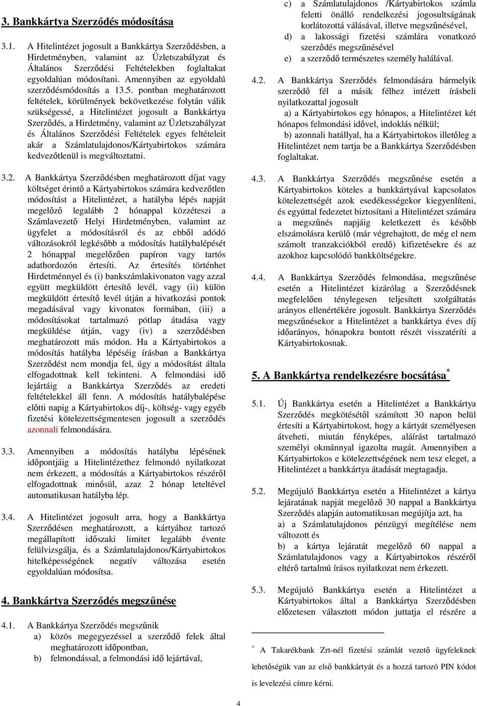Amennyiben az egyoldalú szerződésmódosítás a 13.5.