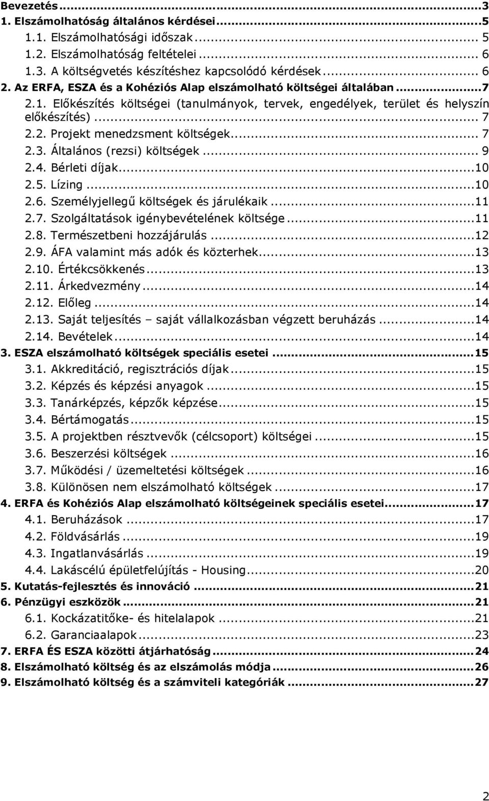 .. 7 2.3. Általános (rezsi) költségek... 9 2.4. Bérleti díjak...10 2.5. Lízing...10 2.6. Személyjellegő költségek és járulékaik...11 2.7. Szolgáltatások igénybevételének költsége...11 2.8.