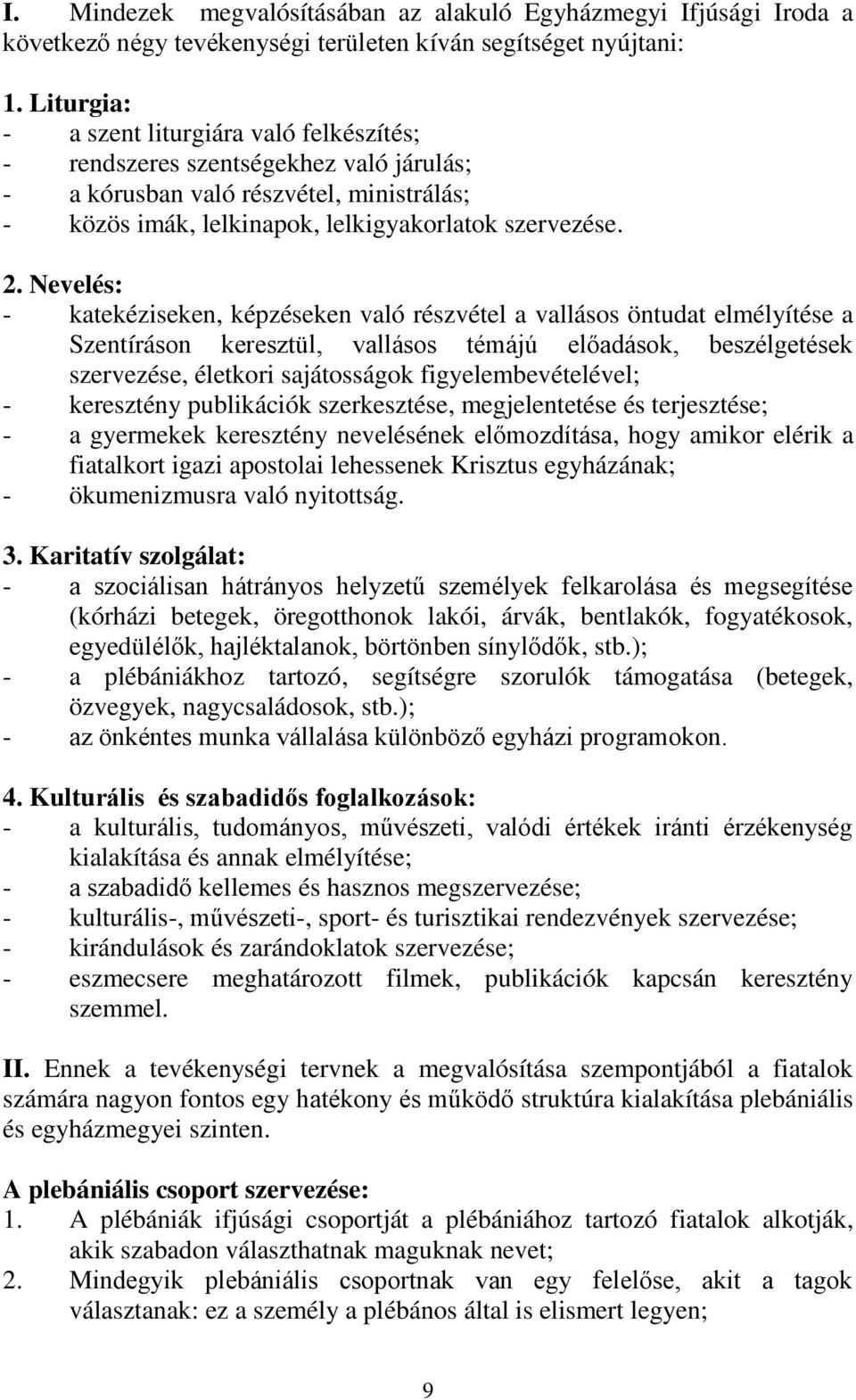 Nevelés: - katekéziseken, képzéseken való részvétel a vallásos öntudat elmélyítése a Szentíráson keresztül, vallásos témájú előadások, beszélgetések szervezése, életkori sajátosságok