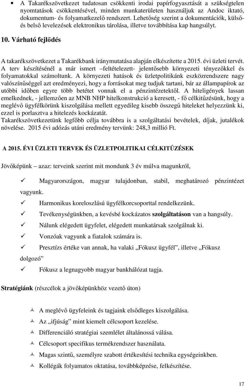 Várható fejlődés A takarékszövetkezet a Takarékbank iránymutatása alapján elkészítette a 2015. évi üzleti tervét.