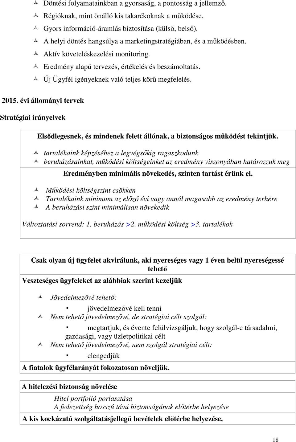 Új Ügyfél igényeknek való teljes körű megfelelés. 2015. évi állományi tervek Stratégiai irányelvek Elsődlegesnek, és mindenek felett állónak, a biztonságos működést tekintjük.