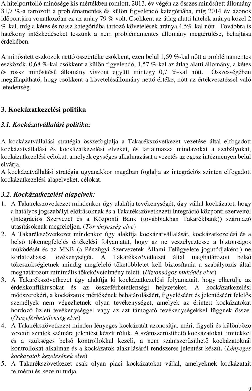 Csökkent az átlag alatti hitelek aránya közel 2 %-kal, míg a kétes és rossz kategóriába tartozó követelések aránya 4,5%-kal nőtt.