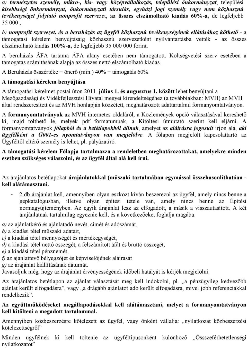 kérelem benyújtásáig közhasznú szervezetként nyilvántartásba vették - az összes elszámolható kiadás 100%-a, de legfeljebb 35 000 000 forint. A beruházás ÁFA tartama ÁFA alany esetében nem támogatott.