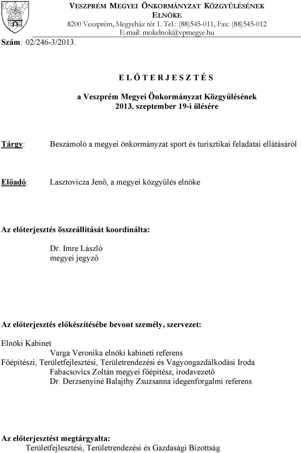 szeptember 19-i ülésére Tárgy: Beszámoló a megyei önkormányzat sport és turisztikai feladatai ellátásáról Előadó: Lasztovicza Jenő, a megyei közgyűlés elnöke Az előterjesztés összeállítását