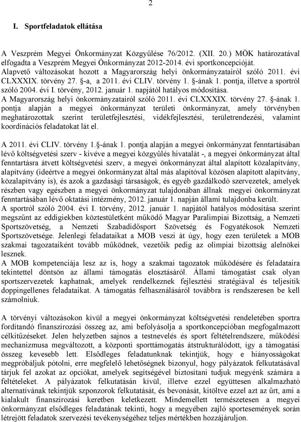 törvény, 2012. január 1. napjától hatályos módosítása. A Magyarország helyi önkormányzatairól szóló 2011. évi CLXXXIX. törvény 27. -ának 1.