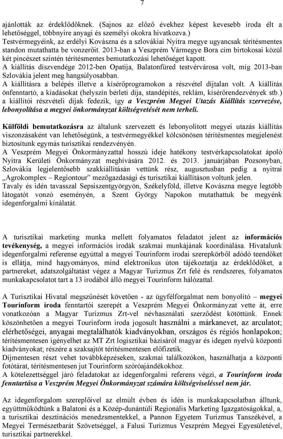 2013-ban a Veszprém Vármegye Bora cím birtokosai közül két pincészet szintén térítésmentes bemutatkozási lehetőséget kapott.