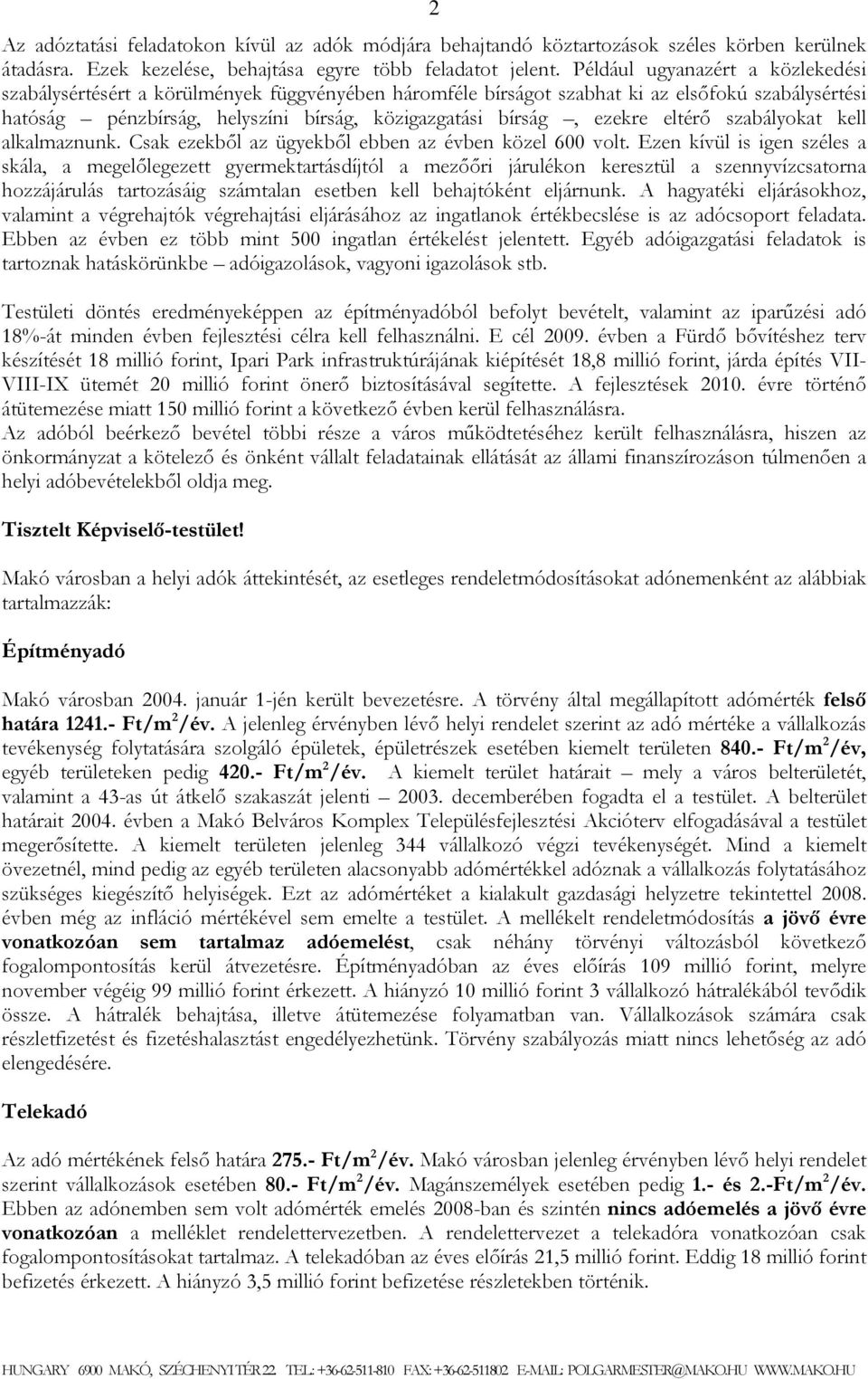 ezekre eltérő szabályokat kell alkalmaznunk. Csak ezekből az ügyekből ebben az évben közel 600 volt.