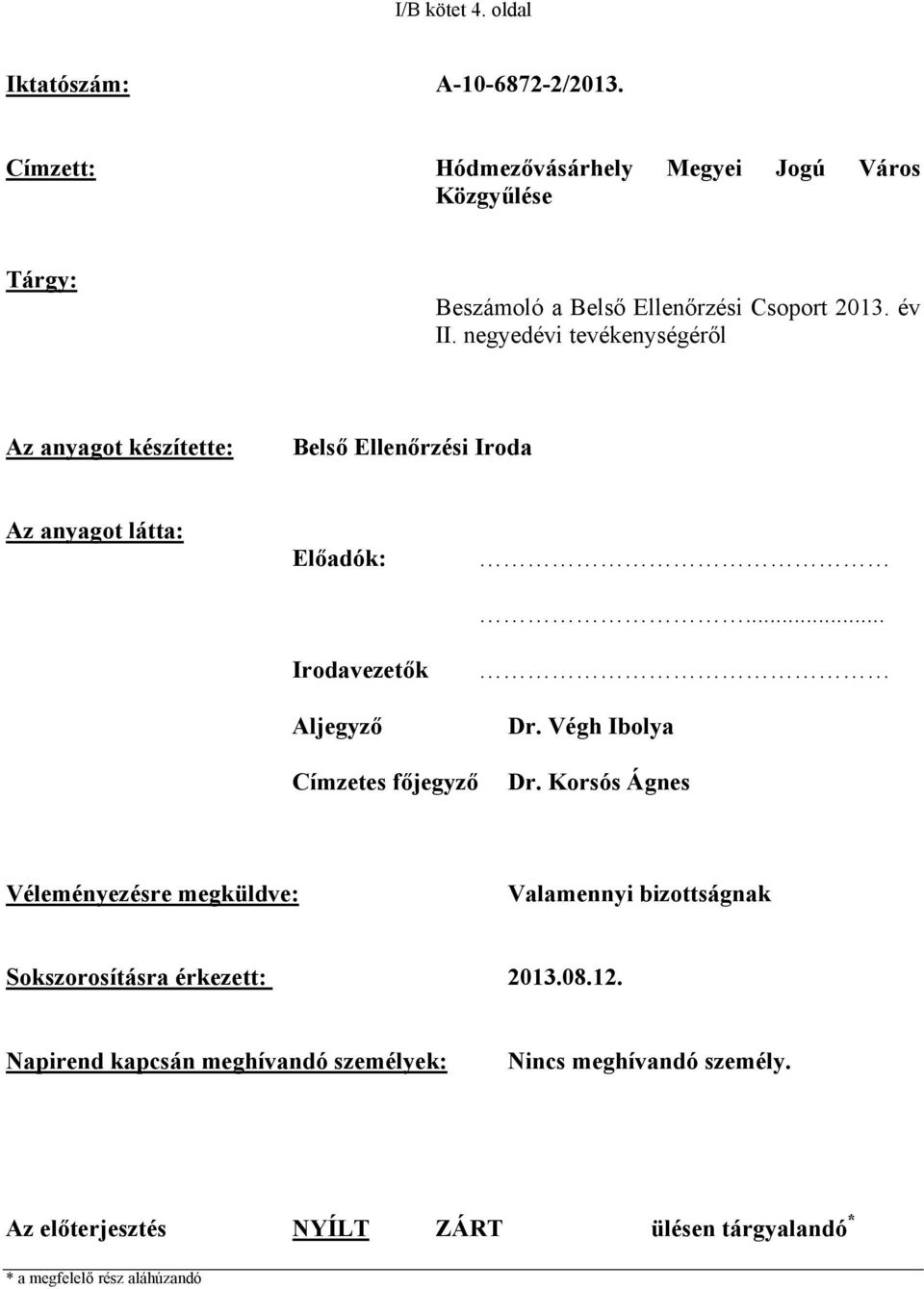 negyedévi tevékenységéről Az anyagot készítette: Belső Ellenőrzési Iroda Az anyagot látta: Előadók: Irodavezetők Aljegyző... Dr.