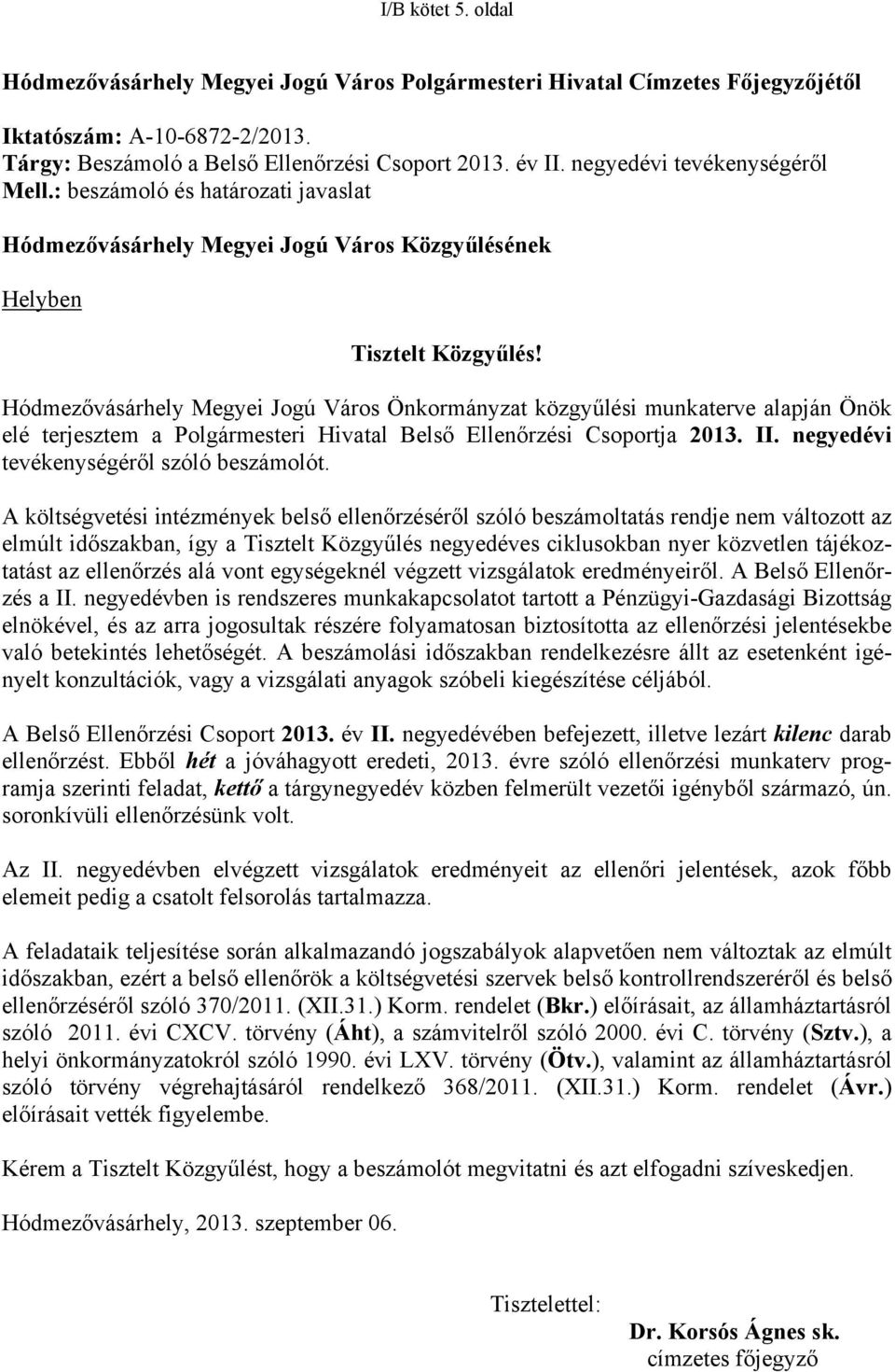 Hódmezővásárhely Megyei Jogú Város Önkormányzat közgyűlési munkaterve alapján Önök elé terjesztem a Polgármesteri Hivatal Belső Ellenőrzési Csoportja 2013. II.