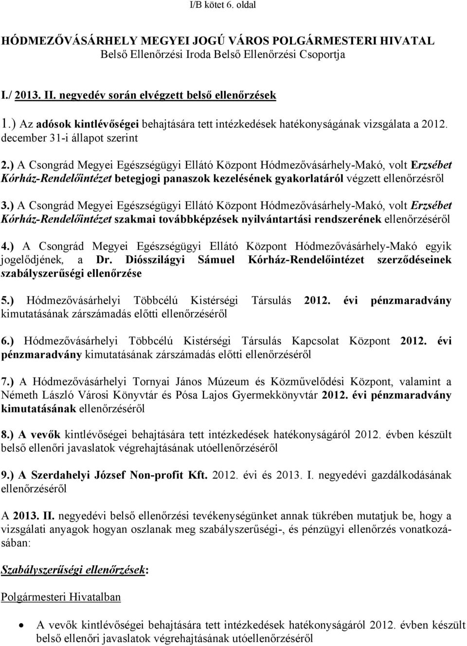 ) A Csongrád Megyei Egészségügyi Ellátó Központ Hódmezővásárhely-Makó, volt Erzsébet Kórház-Rendelőintézet betegjogi panaszok kezelésének gyakorlatáról végzett ellenőrzésről 3.