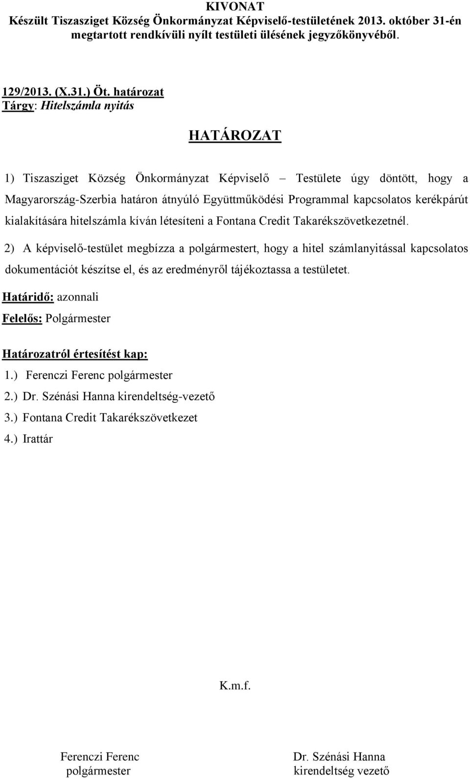 átnyúló Együttműködési Programmal kapcsolatos kerékpárút kialakítására hitelszámla kíván létesíteni a Fontana Credit Takarékszövetkezetnél.