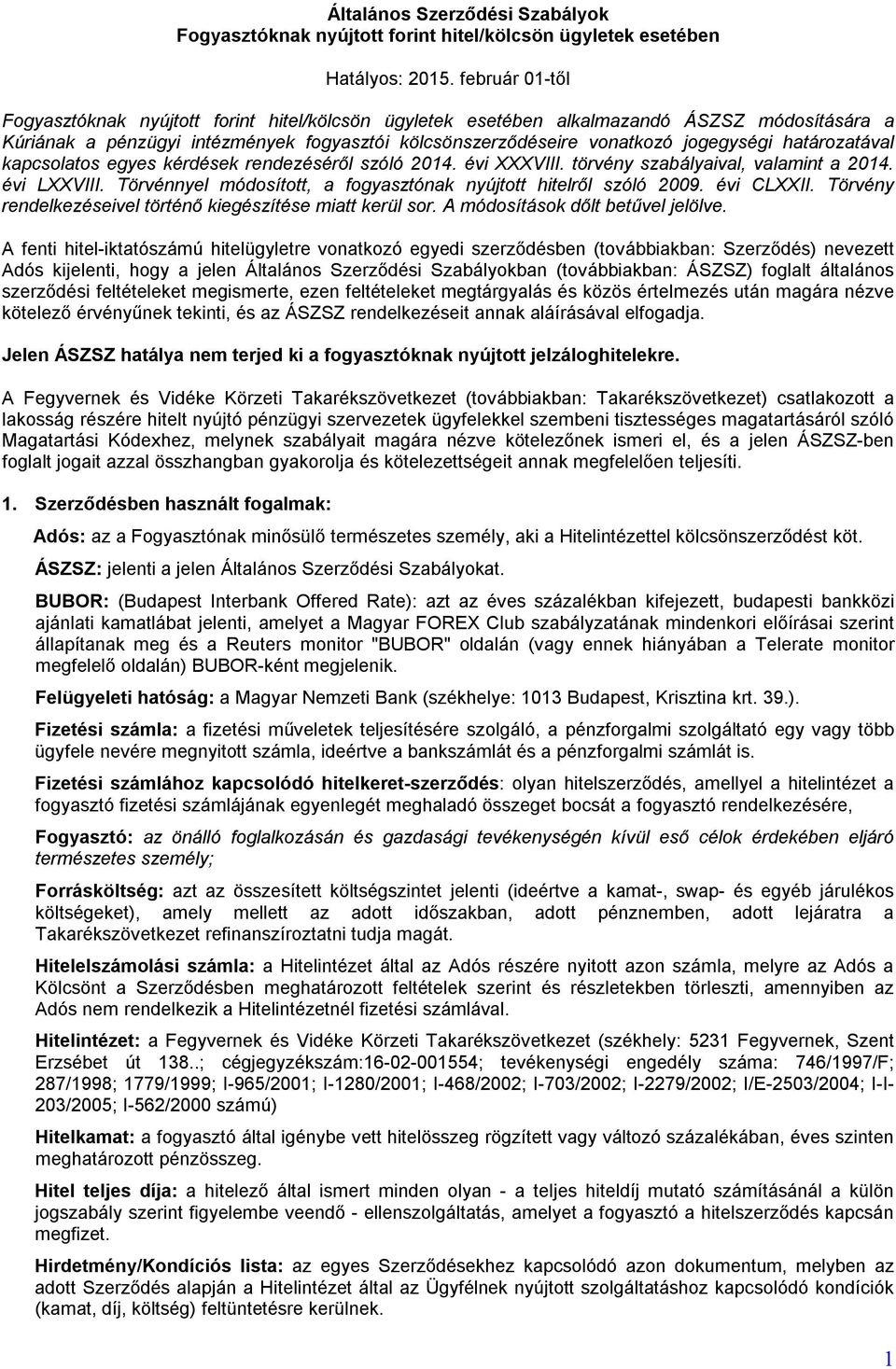 határozatával kapcsolatos egyes kérdések rendezéséről szóló 2014. évi XXXVIII. törvény szabályaival, valamint a 2014. évi LXXVIII. Törvénnyel módosított, a fogyasztónak nyújtott hitelről szóló 2009.