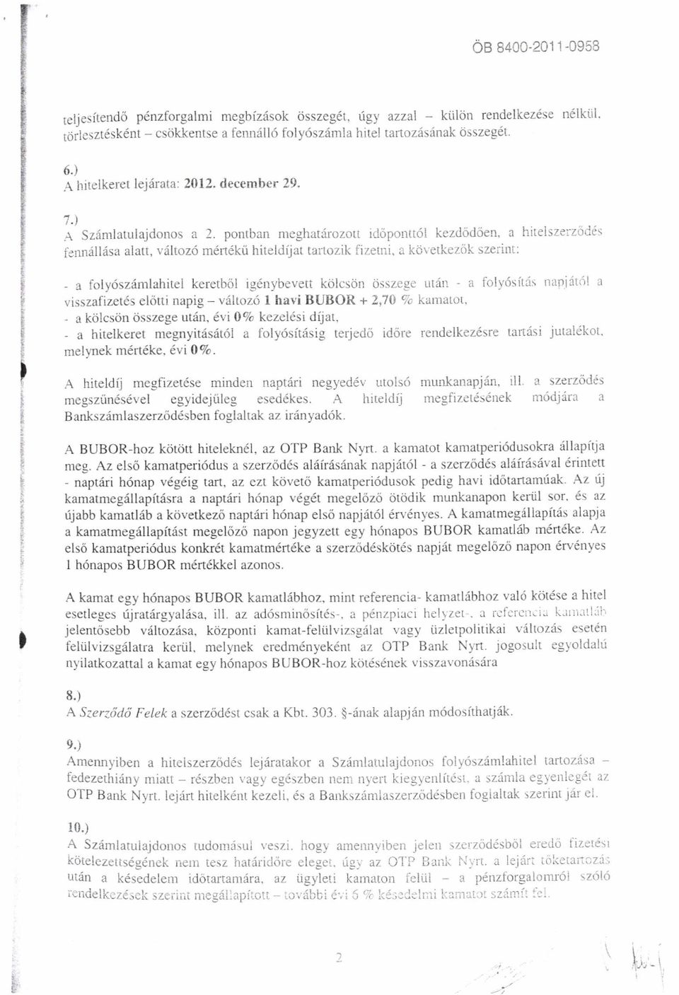 pontban meghatdrozott idopontr6l kezd5dtien, a hitelszeizod6s itmi:illdsa alatt, vdltoz6 m6rt6kti hiteldijat tartozik fizetni, a kdvetkezok szeiilrt: - a foly6sziimlahitel keretbcil ig6nybevett