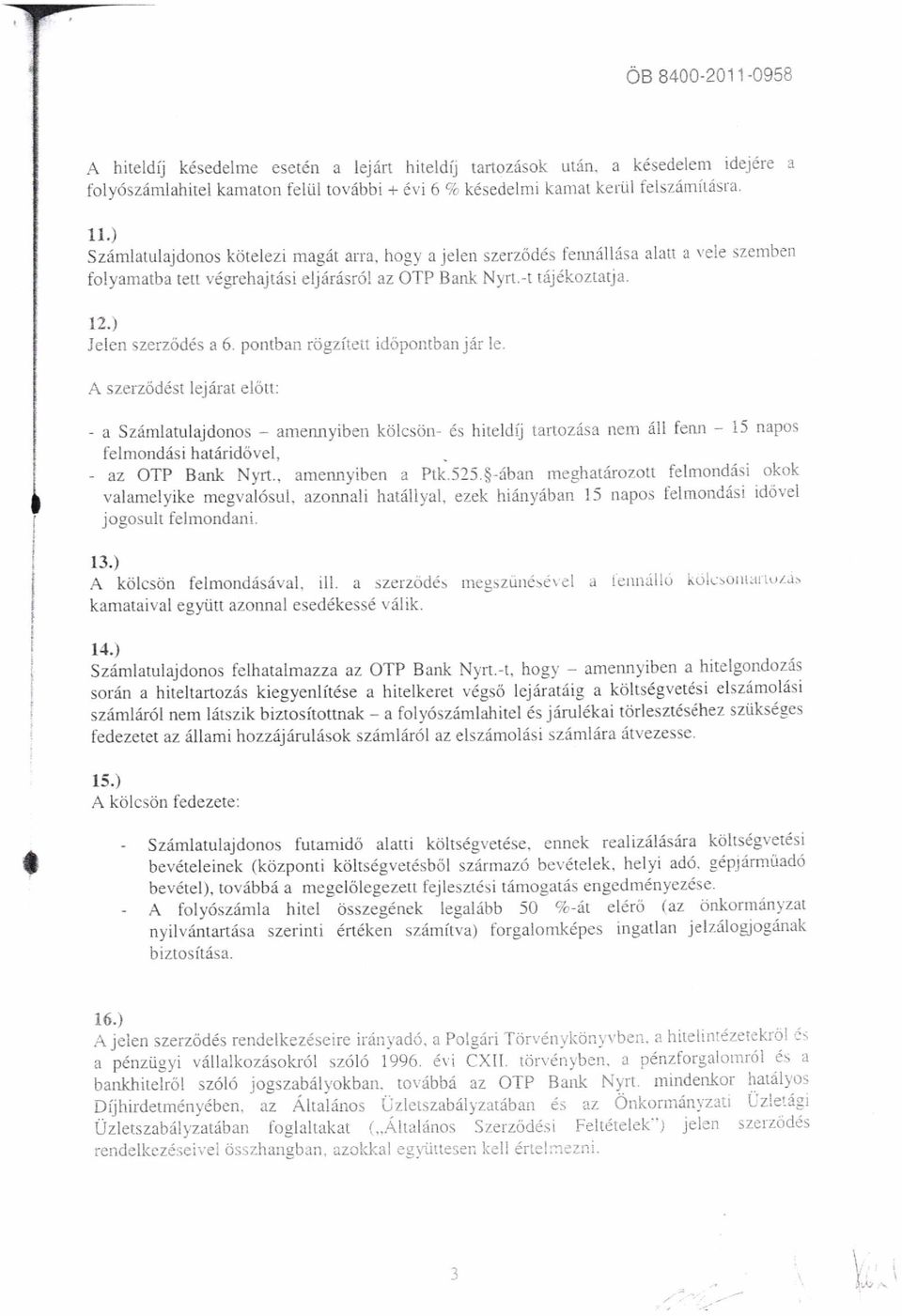 pontban rdgzitett idopontban jdr le. A szerzod6st lejr{rat el<itt: - a Sziimlatutajdonos - amennyiben kolcson- 6s hiteldij tartozdsa nem dll fenn - 15 napos felmondrisi hatr{rid6vel, az otp Bank Nyrt.