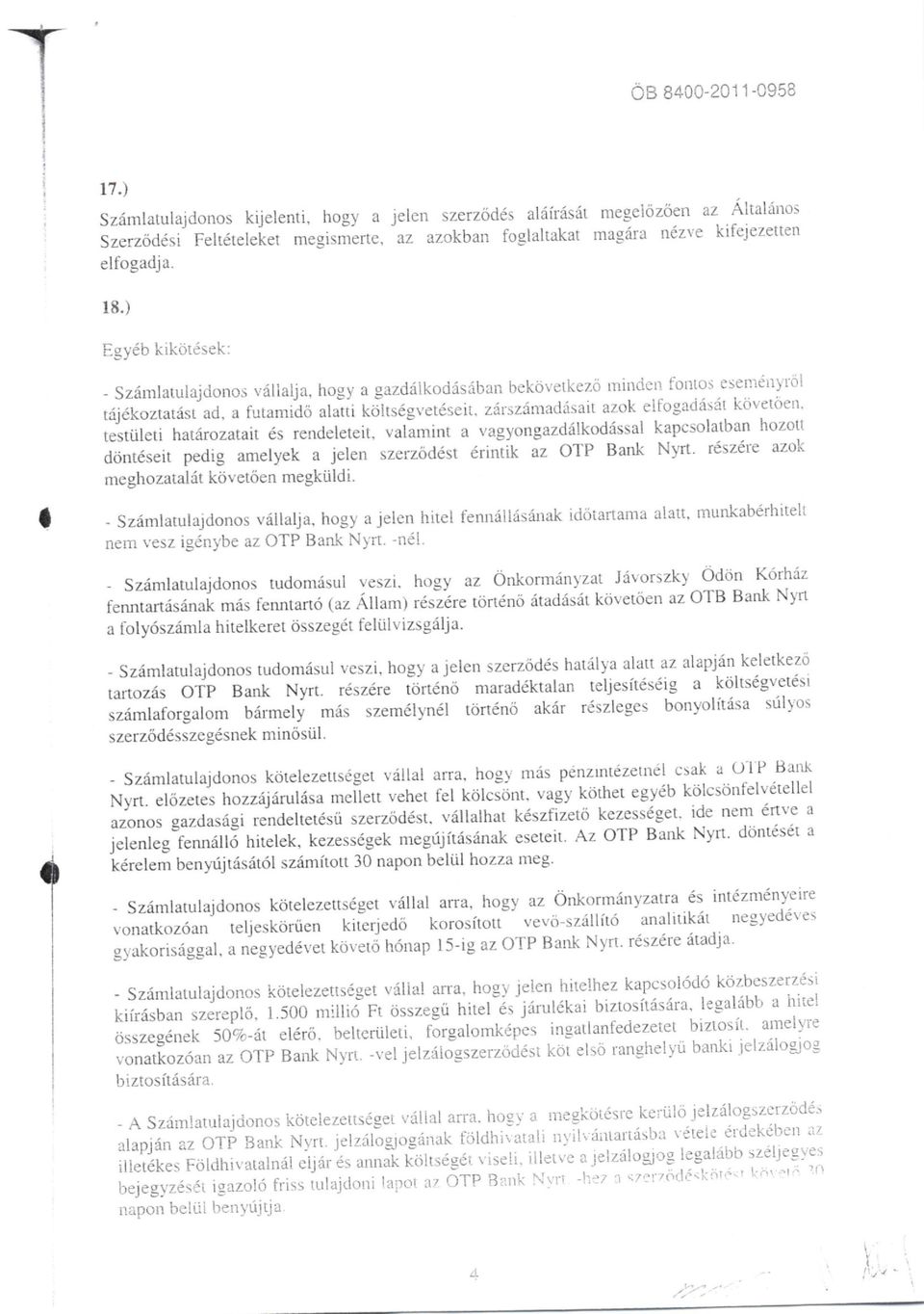 ) Egy6b kikdt6sek: - Szdmlatulajdonos viitlalja, hogy a gazdiilkoddsdban bekijvetkez-o tnindcn fot"ttos eseminl r'bl ta.l6kozratasiad, a futamid6 alaiii kjtseg"et6seit.