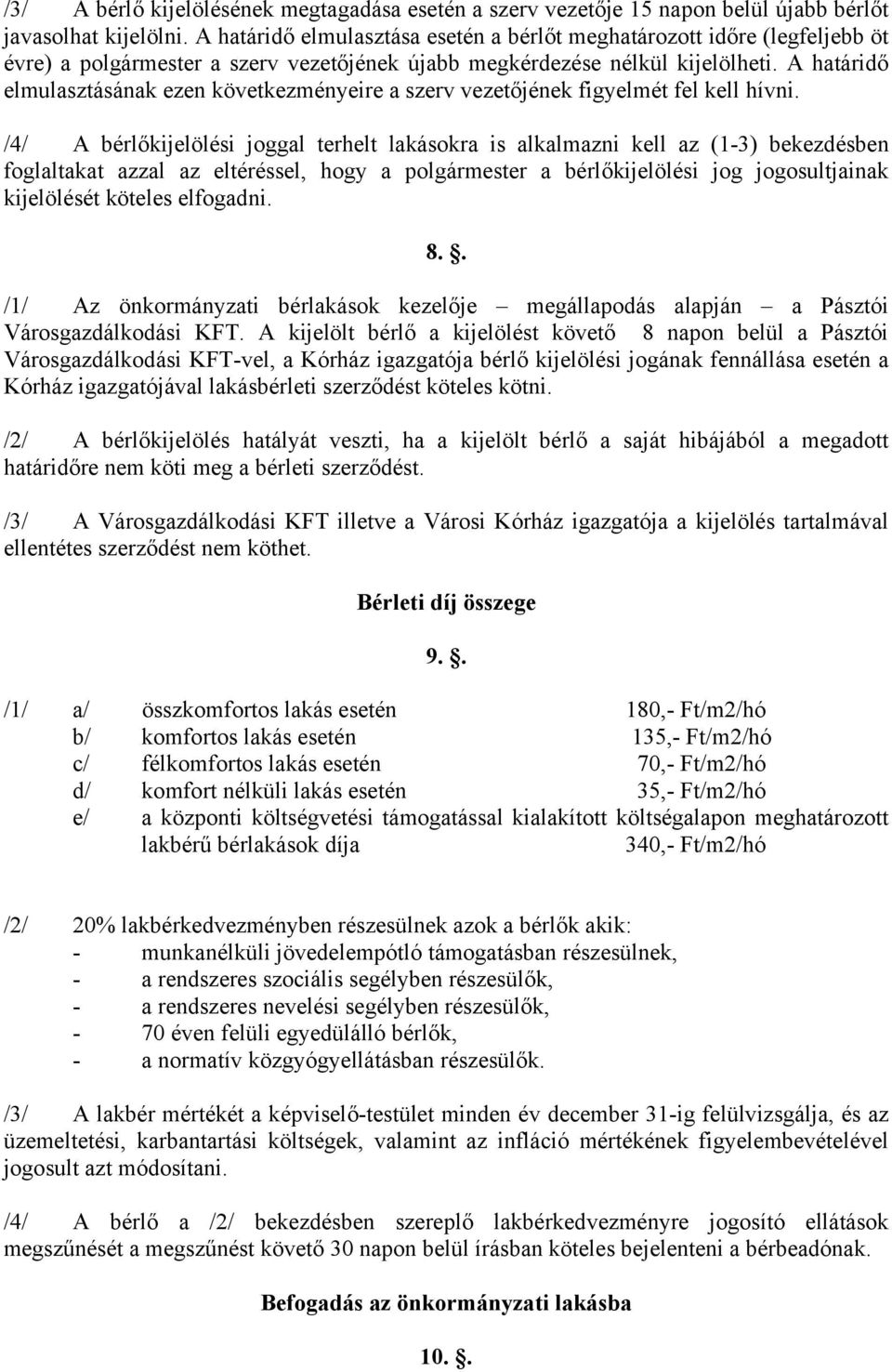 A határidő elmulasztásának ezen következményeire a szerv vezetőjének figyelmét fel kell hívni.