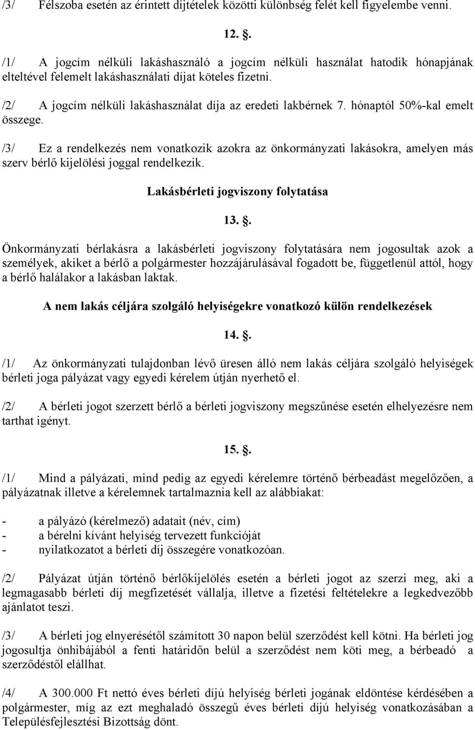 /2/ A jogcím nélküli lakáshasználat díja az eredeti lakbérnek 7. hónaptól 50%-kal emelt összege.