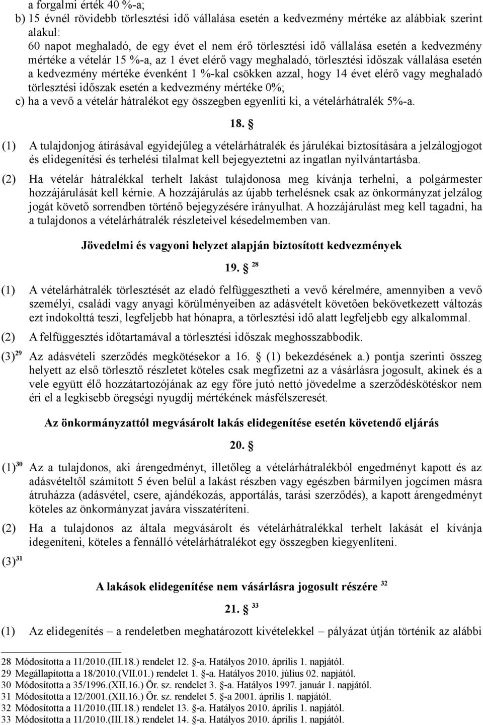 meghaladó törlesztési időszak esetén a kedvezmény mértéke 0%; c) ha a vevő a vételár hátralékot egy összegben egyenlíti ki, a vételárhátralék 5%-a. 18.