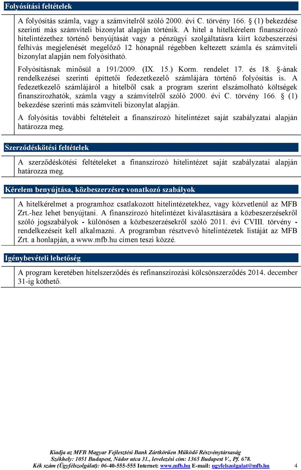 számviteli bizonylat alapján nem folyósítható. Folyósításnak minősül a 191/2009. (IX. 15.) Korm. rendelet 17. és 18.