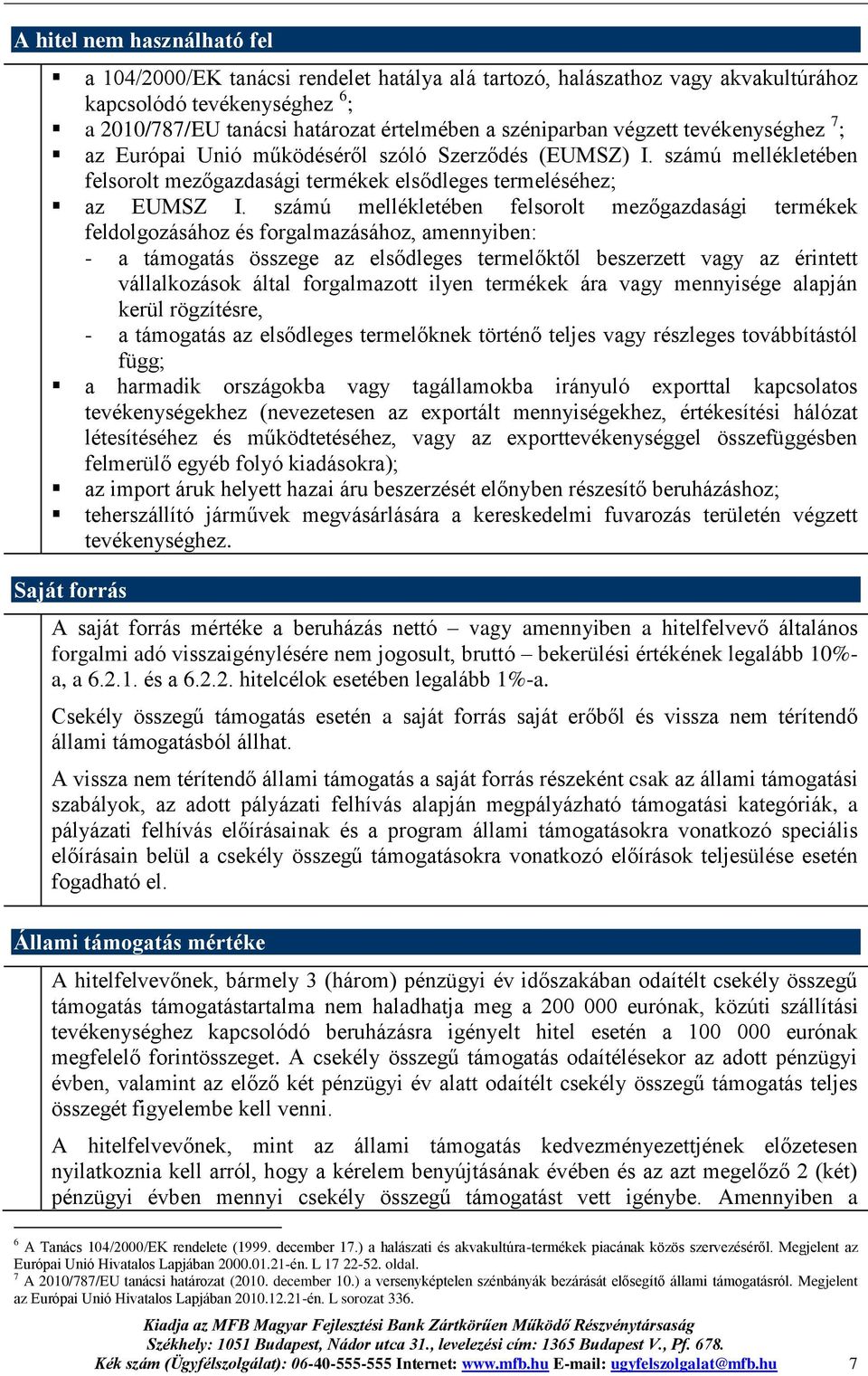 számú mellékletében felsorolt mezőgazdasági termékek feldolgozásához és forgalmazásához, amennyiben: - a támogatás összege az elsődleges termelőktől beszerzett vagy az érintett vállalkozások által