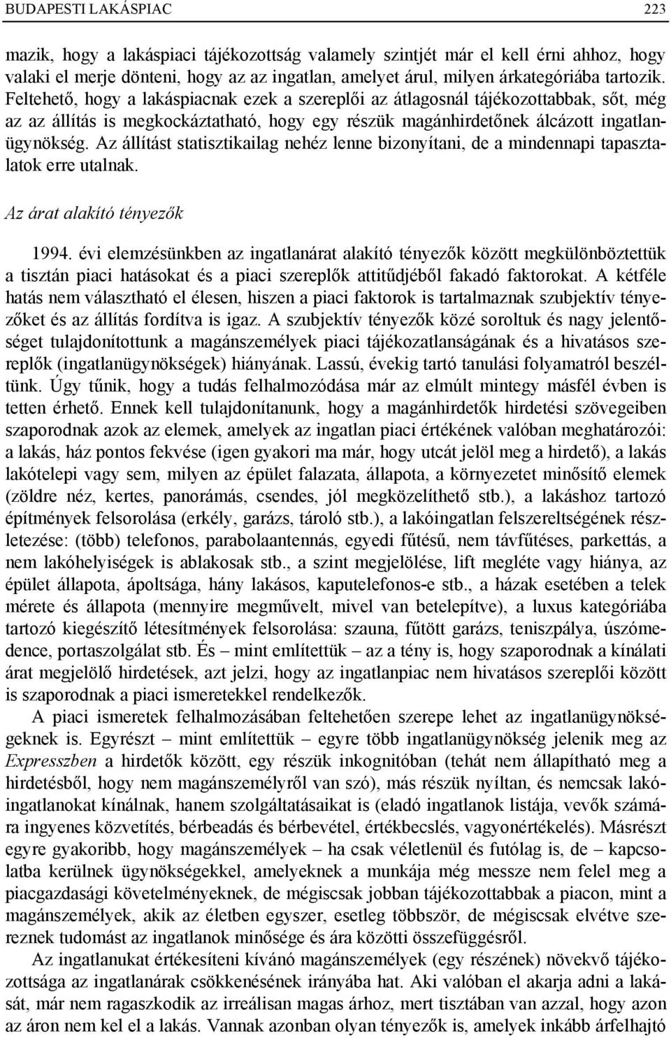 Az állítást statisztikailag nehéz lenne bizonyítani, de a mindennapi tapasztalatok erre utalnak. Az árat alakító tényezők 1994.