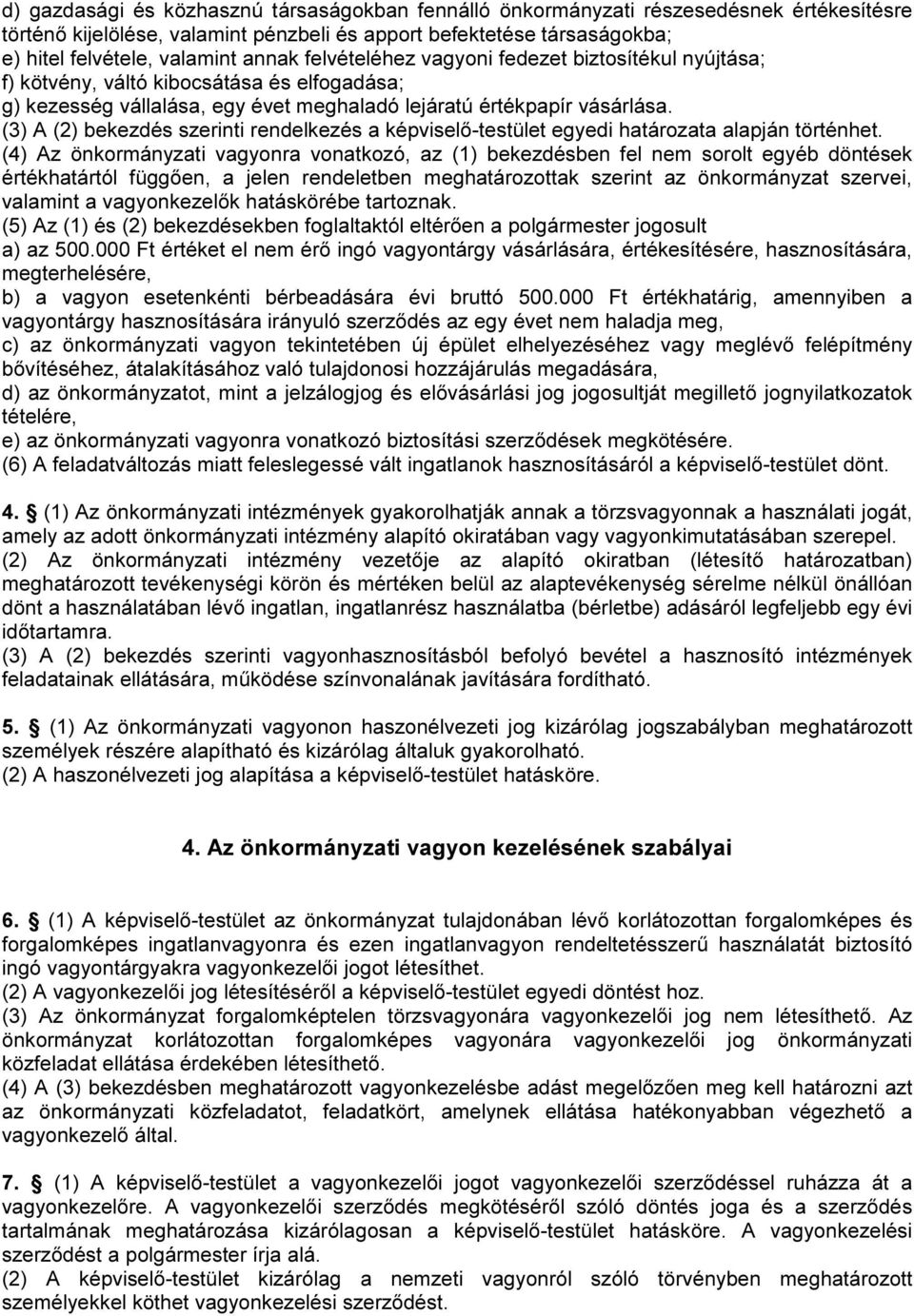 (3) A (2) bekezdés szerinti rendelkezés a képviselő-testület egyedi határozata alapján történhet.