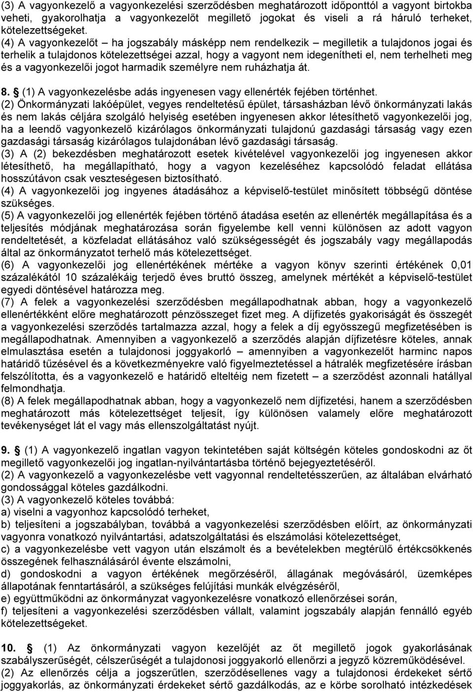 vagyonkezelői jogot harmadik személyre nem ruházhatja át. 8. (1) A vagyonkezelésbe adás ingyenesen vagy ellenérték fejében történhet.