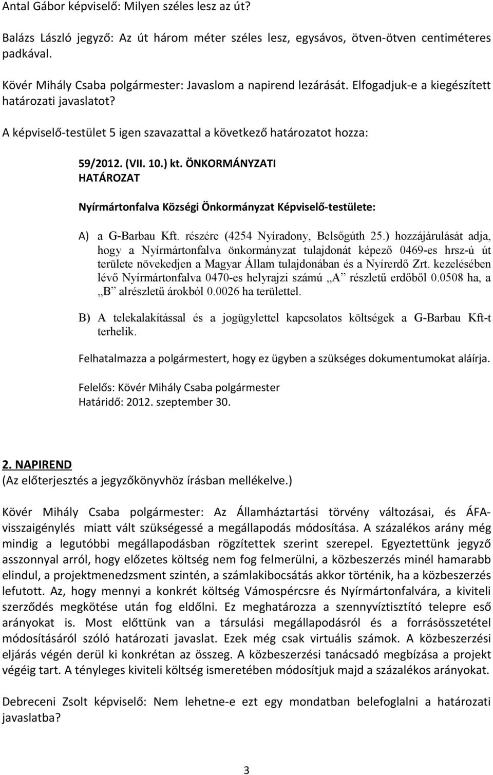 10.) kt. ÖNKORMÁNYZATI HATÁROZAT Nyírmártonfalva Községi Önkormányzat Képviselő-testülete: A) a G-Barbau Kft. részére (4254 Nyíradony, Belsőgúth 25.