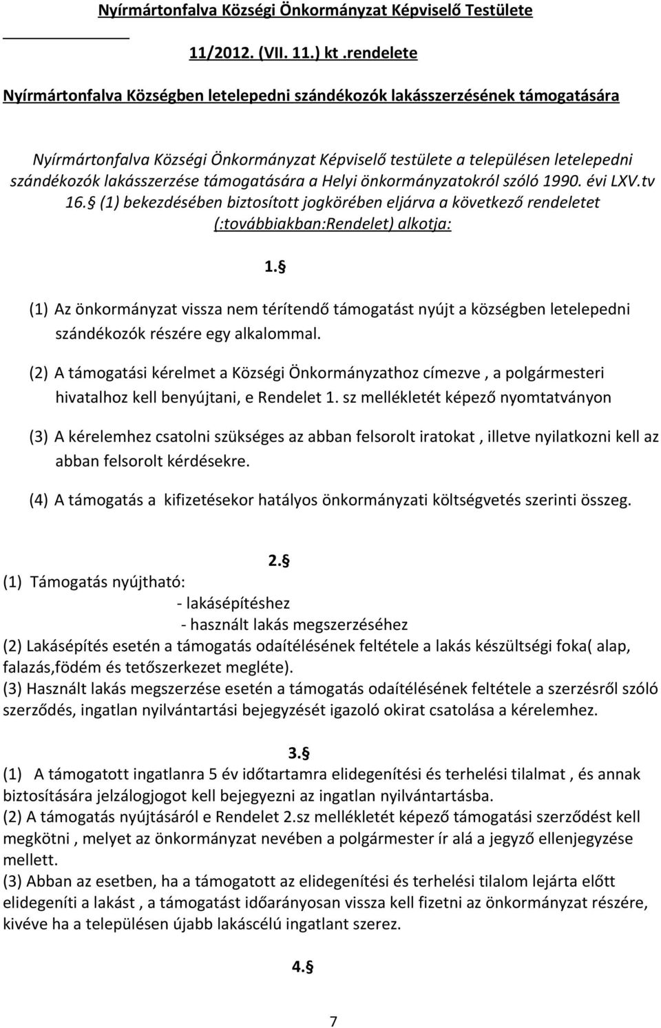 támogatására a Helyi önkormányzatokról szóló 1990. évi LXV.tv 16. (1) bekezdésében biztosított jogkörében eljárva a következő rendeletet (:továbbiakban:rendelet) alkotja: 1.