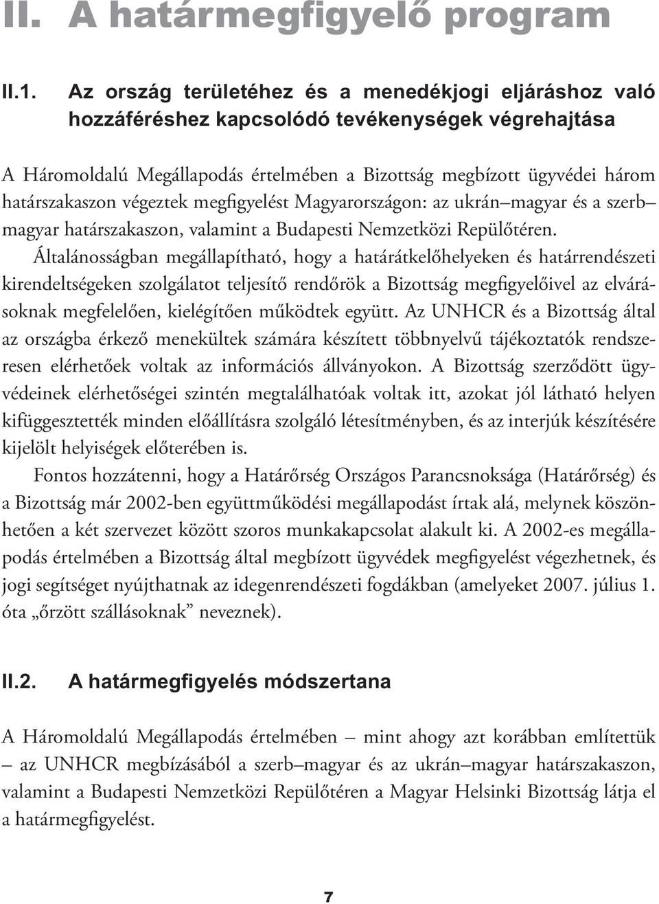 végeztek megfigyelést Magyarországon: az ukrán magyar és a szerb magyar határszakaszon, valamint a Budapesti Nemzetközi Repülőtéren.