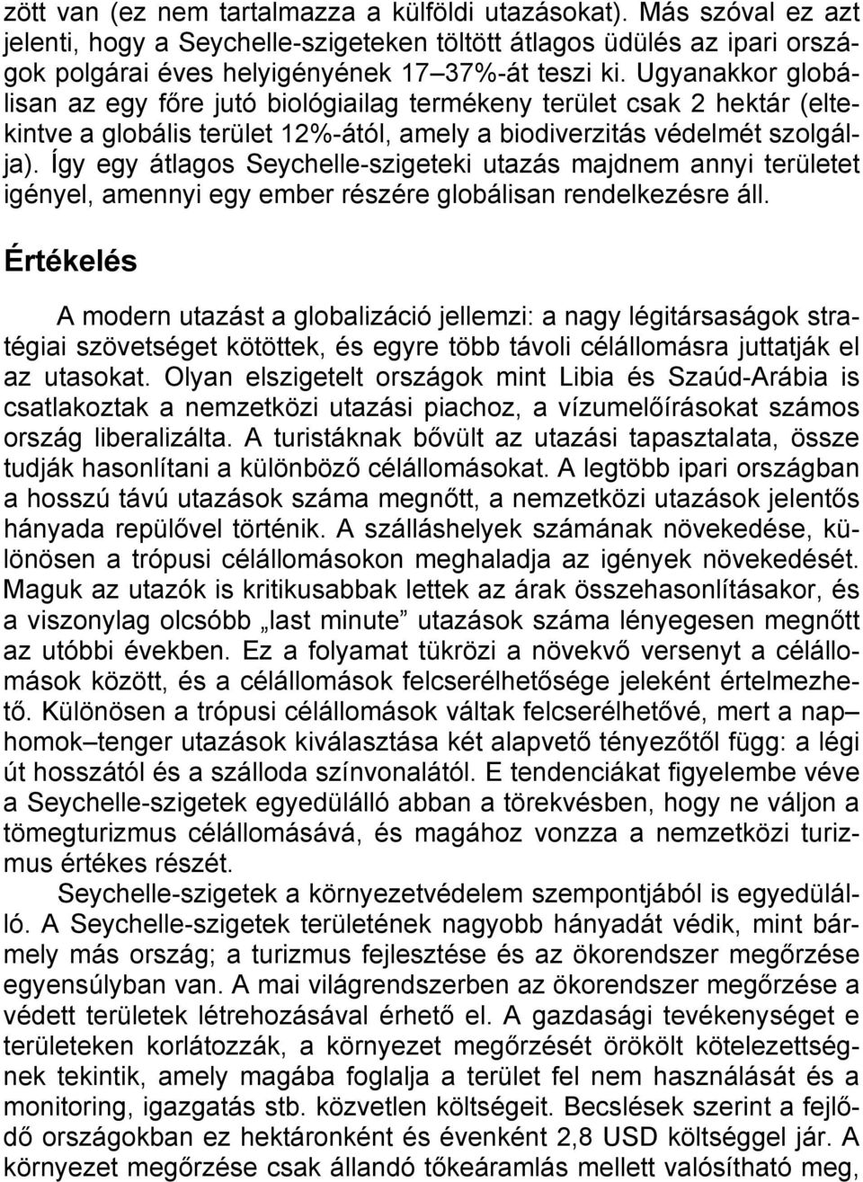 Így egy átlagos Seychelle-szigeteki utazás majdnem annyi területet igényel, amennyi egy ember részére globálisan rendelkezésre áll.