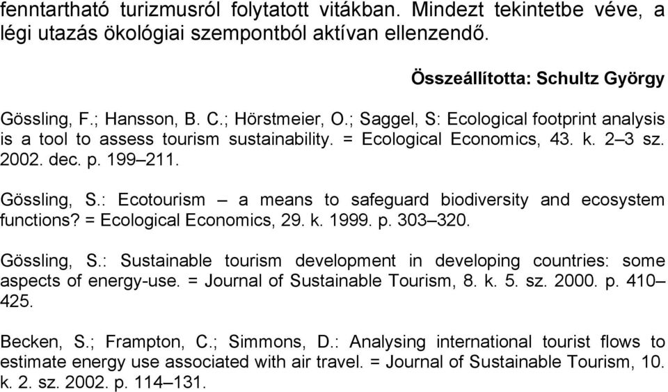 : Ecotourism a means to safeguard biodiversity and ecosystem functions? = Ecological Economics, 29. k. 1999. p. 303 320. Gössling, S.